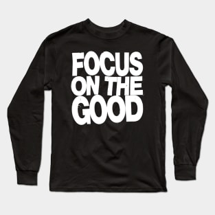 Focus on the Good Long Sleeve T-Shirt